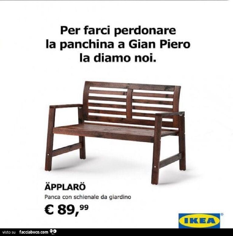 Per farci perdonare la panchina a gian piero la diamo noi. Panca Applaro Ikea