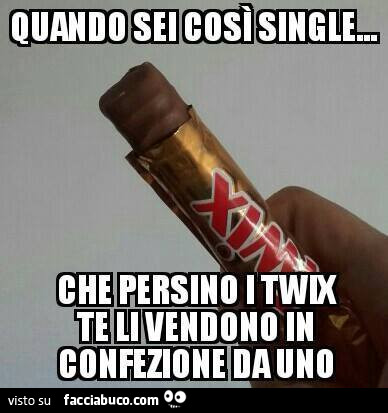 Quando sei così single… che persino i twix te li vendono in confezione da uno