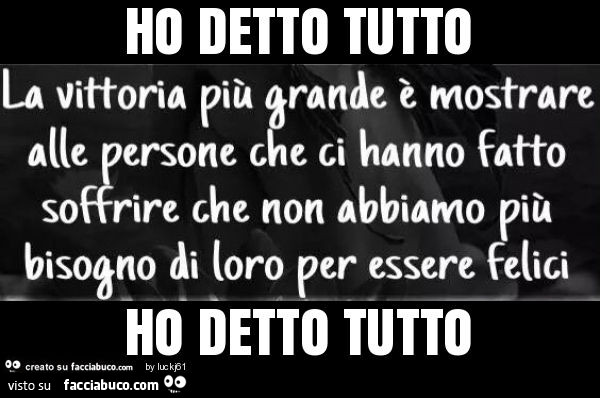 Ho detto tutto ho detto tutto