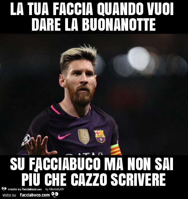 La tua faccia quando vuoi dare la buonanotte su facciabuco ma non sai più che cazzo scrivere