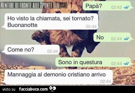 Papà? Ho visto la chiamata, sei tornato? Buonanotte. No. Come no? Sono in questura. Mannaggia al demonio cristiano arrivo