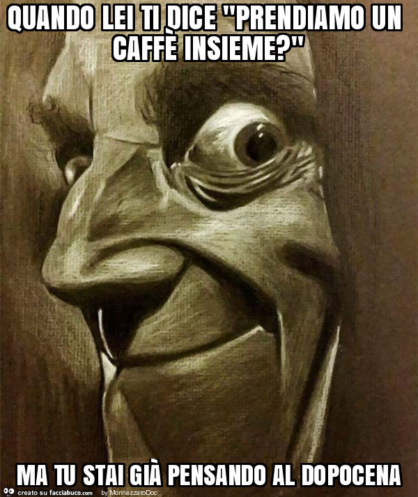 Quando lei ti dice "prendiamo un caffè insieme? " Ma tu stai già pensando al dopocena