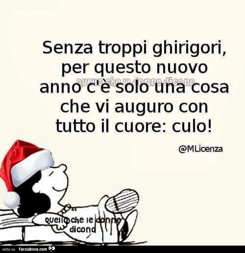 Senza troppi ghirigori, per questo nuovo anno c'è solo una cosa che vi auguro con tutto il cuore: culo