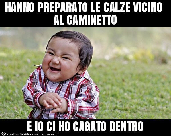 Hanno preparato le calze vicino al caminetto e io ci ho cagato dentro