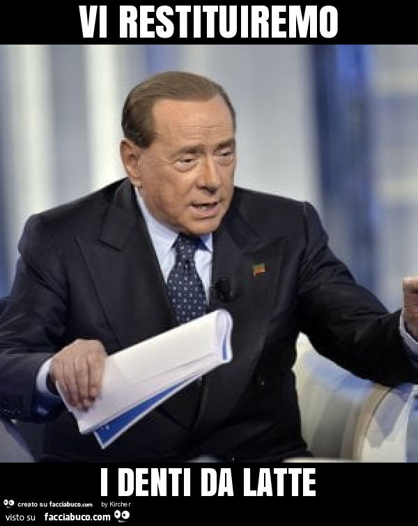 Berlusconi: Vi restituiremo i denti da latte