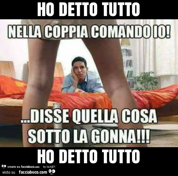 Ho detto tutto ho detto tutto