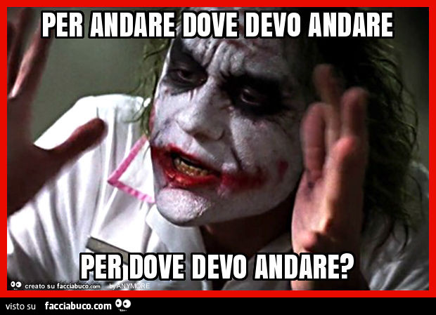 Per andare dove devo andare per dove devo andare?