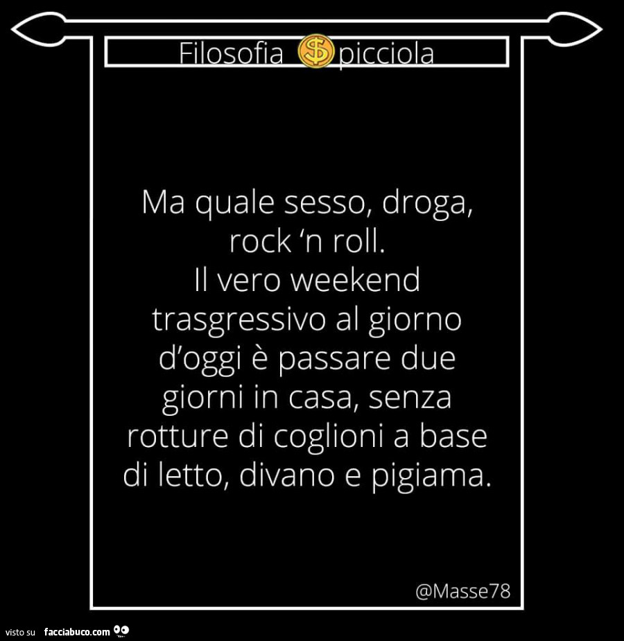 Ma quale sesso, droga, rock 'n roll. Il vero weekend trasgressivo al giorno d'oggi è passare due giorni in casa, senza rotture di coglioni a base di letto, divano e pigiama