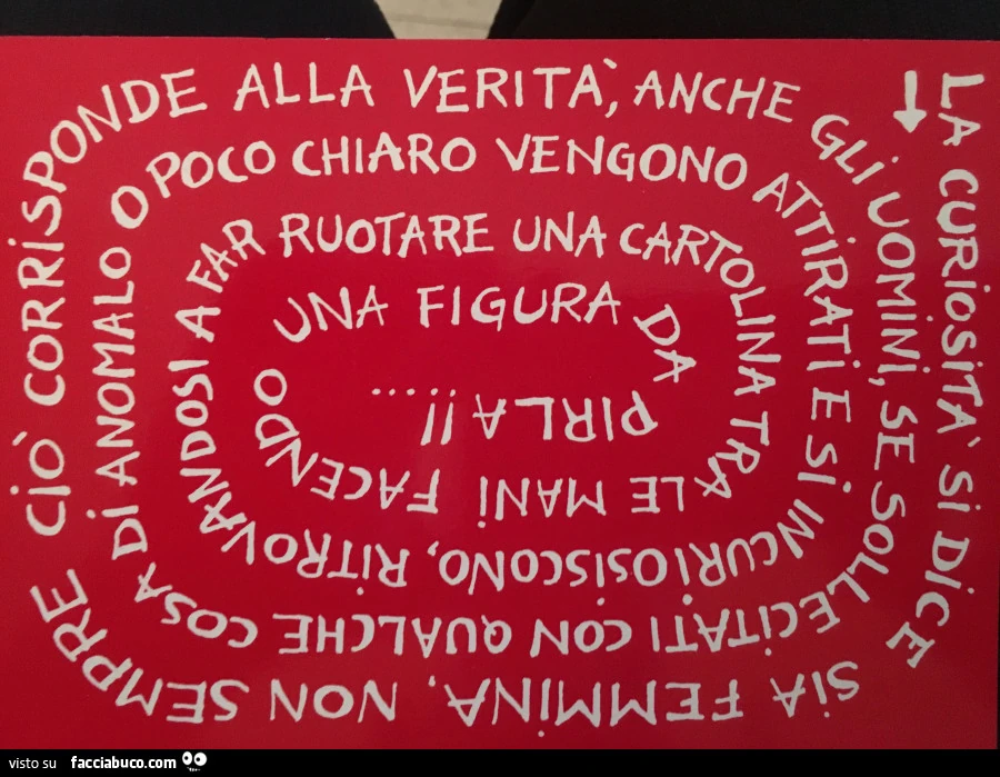 La curiosità si dice sia femmina, non sempre ciò corrisponde alla verità, anche gli uomini se sollecitati con qualche cosa di anomalo o poco chiaro vengono attirati