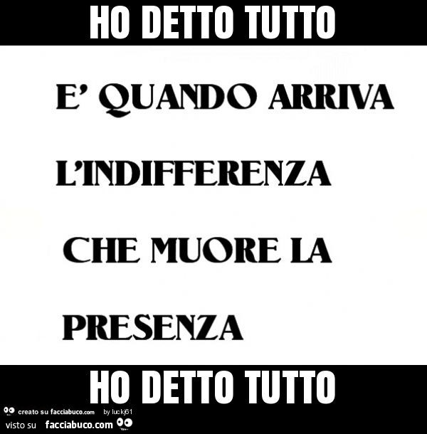 Ho detto tutto ho detto tutto