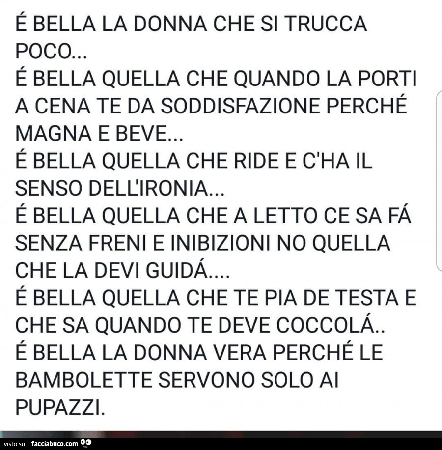 È bella la donna che si trucca poco… è bella quella che quando la porti a cena te da soddisfazione perché magna e beve… è bella quella che ride e c'ha il senso dell'ironia