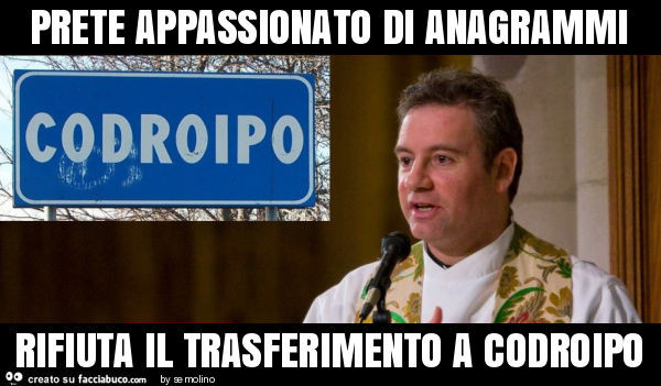 Prete appassionato di anagrammi rifiuta il trasferimento a codroipo