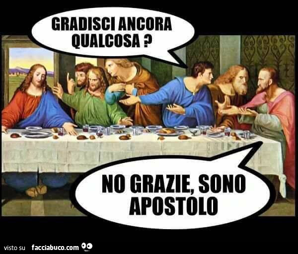 Gradisci ancora qualcosa? No grazie, sono apostolo