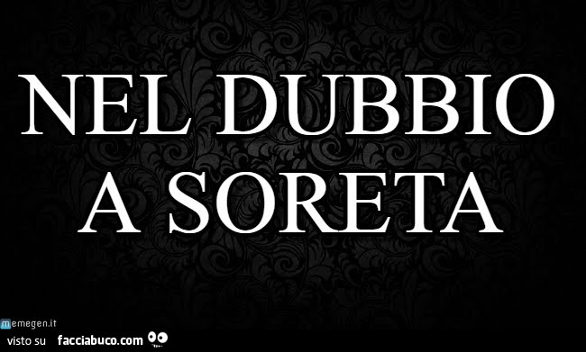 Nel dubbio a soreta