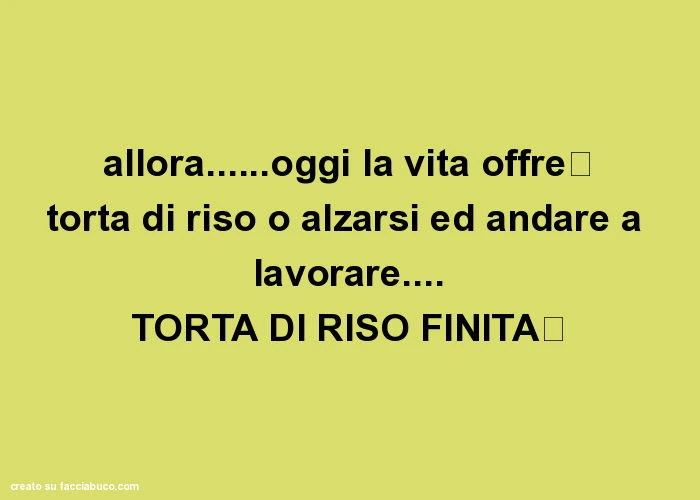 Allora&hellip; oggi la vita offre： torta di riso o alzarsi ed andare a lavorare&hellip; torta di riso finita！