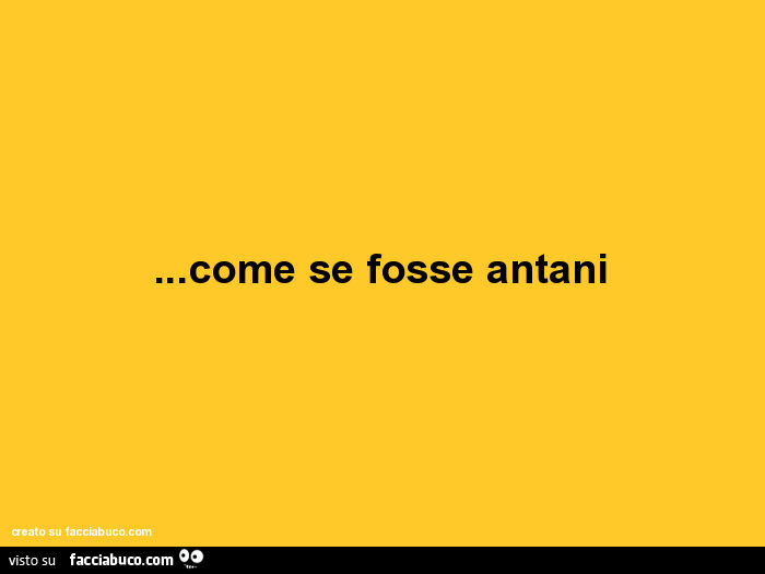Come se fosse antani