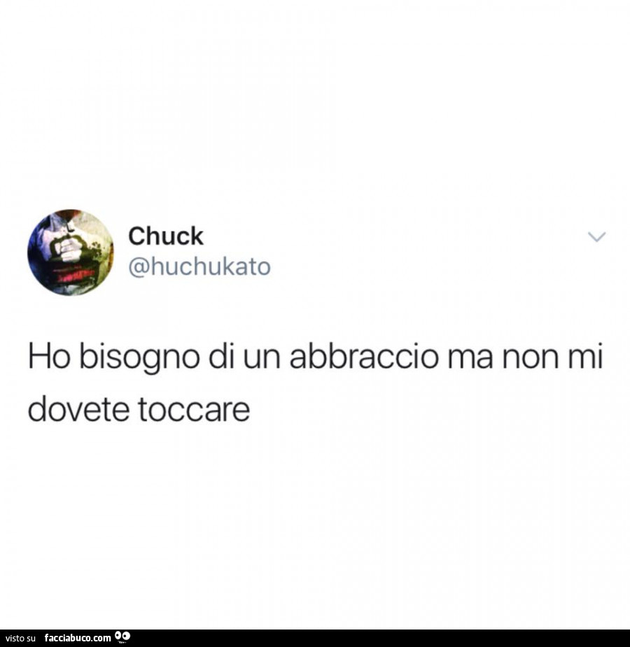 Ho bisogno di un abbraccio ma non mi dovete toccare