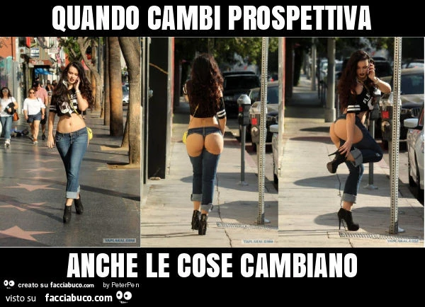 Quando cambi prospettiva anche le cose cambiano