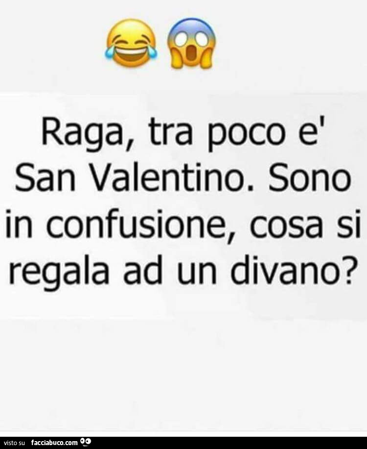 Raga, tra poco è san valentino. Sono in confusione, cosa si regala ad un divano?