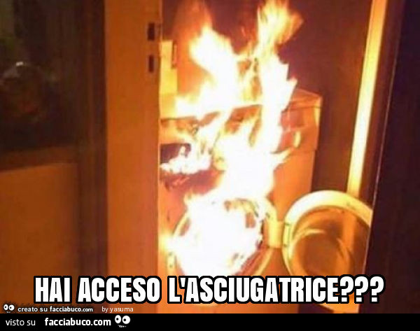 Hai acceso l'asciugatrice?