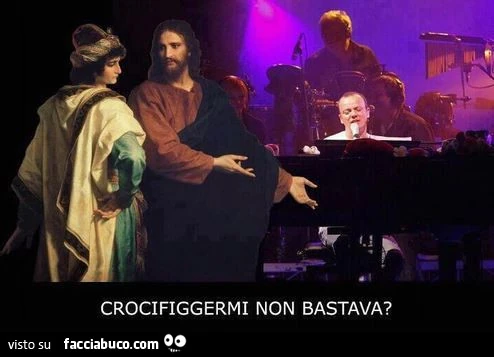 Crocifiggermi non bastava?