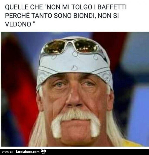 Quelle che non mi tolgo il baffetti perchè tanto sono biondi non si vedono