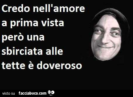 Credo nell'amore a prima vista però una sbirciata alle tette è doveroso