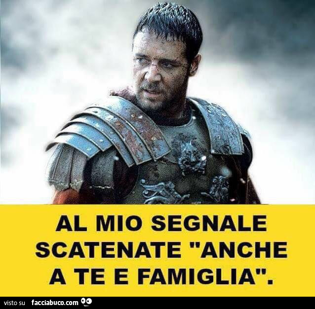 Il gladiatore: Al mio segnale scatenate anche a te e famiglia