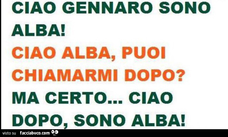 Ciao gennaro sono alba! Ciao alba, puoi chiamarmi dopo? Ma certo… ciao dopo, sono alba