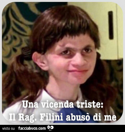 Una vicenda triste: Il Rag. Filini abusò di me