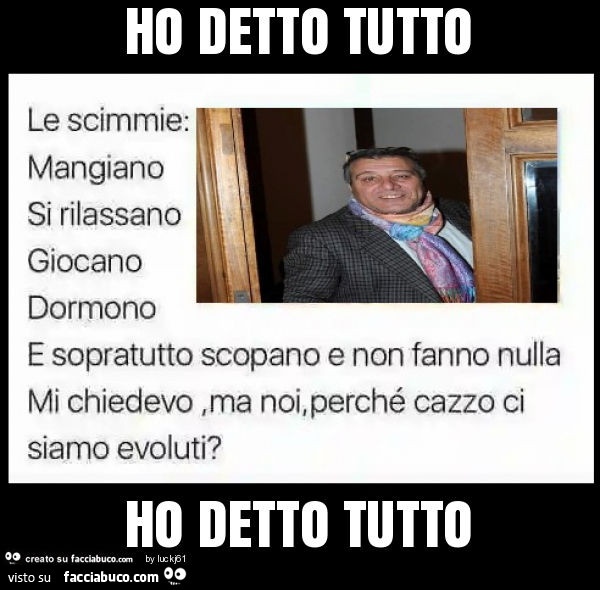 Ho detto tutto ho detto tutto