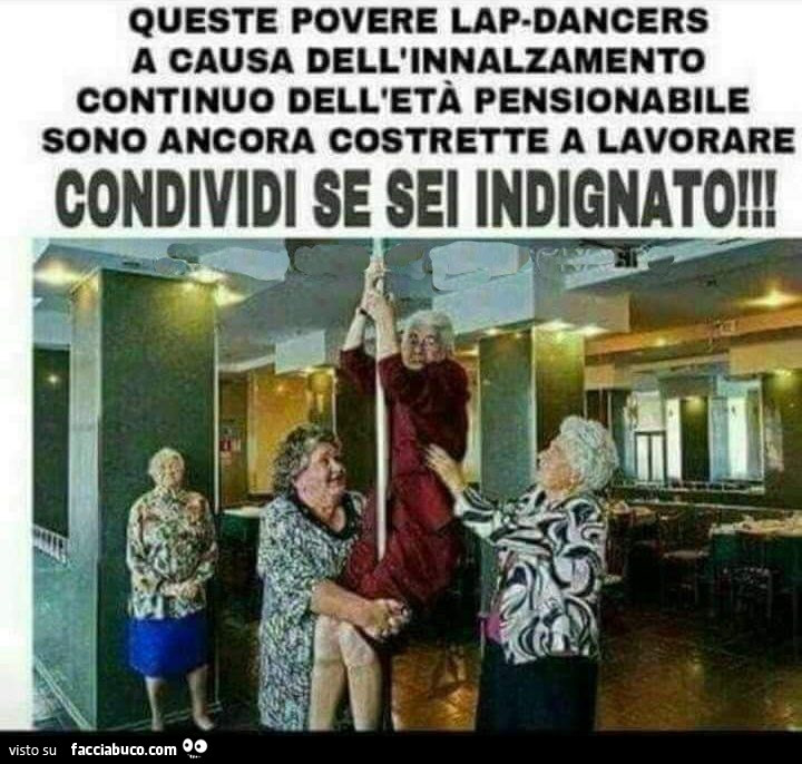 Queste povere lap dancers a causa dell'innalzamento continuo dell'età pensionabile sono ancora costrette a lavorare. Condividi se sei indignato