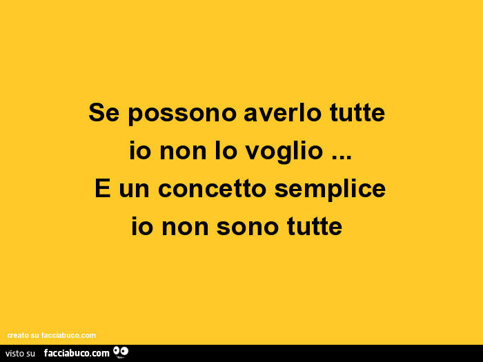 Se possono averlo tutte io non lo voglio… è un concetto semplice io non sono tutte