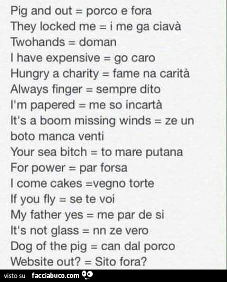 Pig and out = porco e fora. They locked me = i me ga ciavà