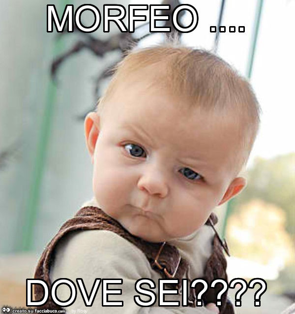 Morfeo… dove sei?