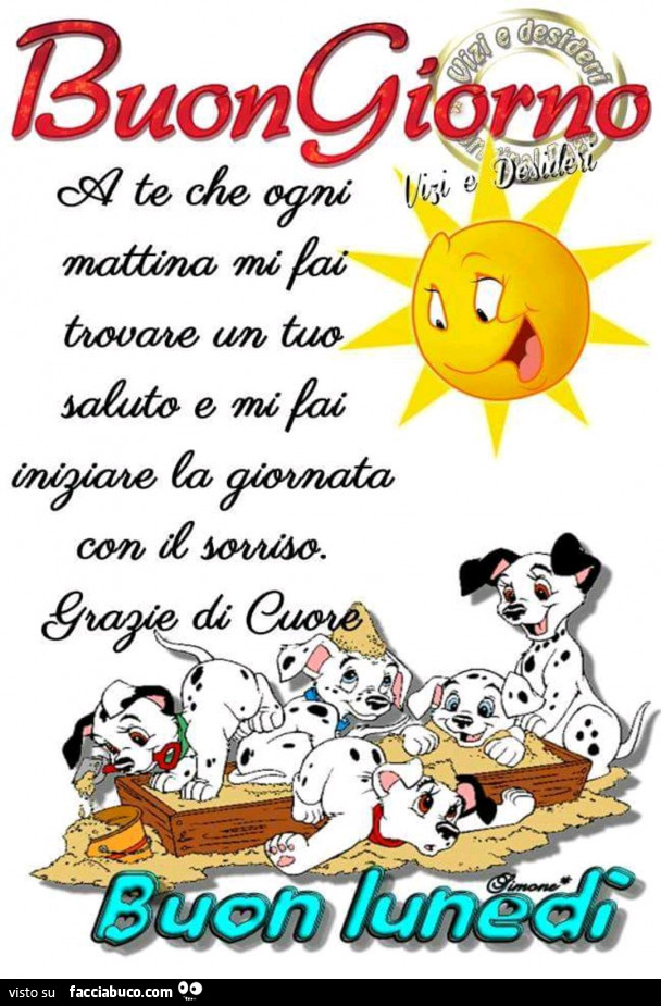 Buongiorno a te che ogni mattina mi fai trovare un tuo saluto e mi fai iniziare la giornata con il sorriso. Grazie di cuore. Buon Lunedì