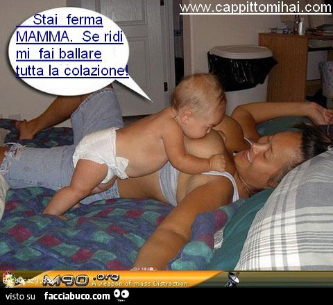 Stai ferma mamma, se ridi mi fai ballare tutta la colazione