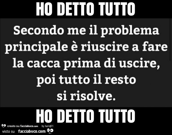 Secondo me il problema principale è riuscire a fare la cacca prima di  uscire, poi… 