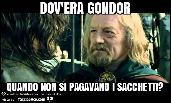 Dov'era gondor quando non si pagavano i sacchetti?