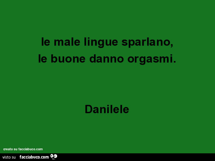 Le male lingue sparlano, le buone danno orgasmi