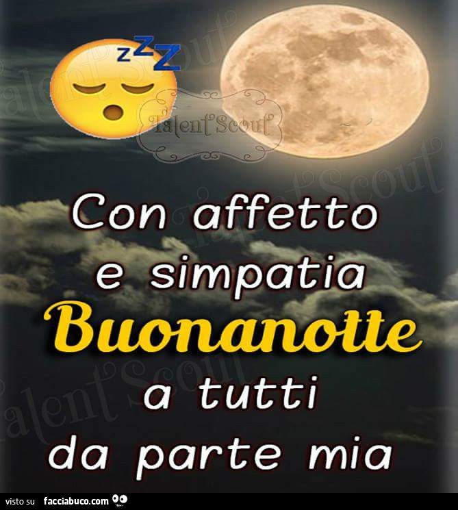 Con affetto e simpatia buonanotte a tutti da parte mia