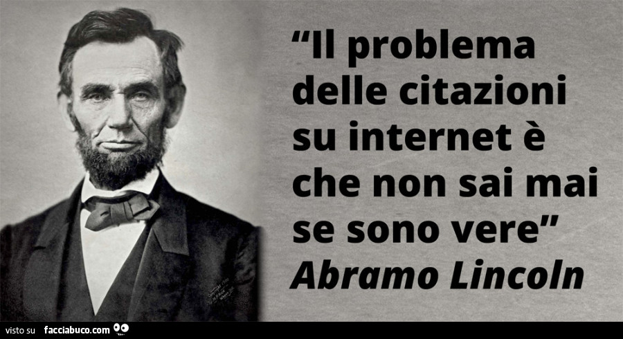 Il problema delle citazioni su internet è che non sai mai se sono vere. Abramo Lincoln