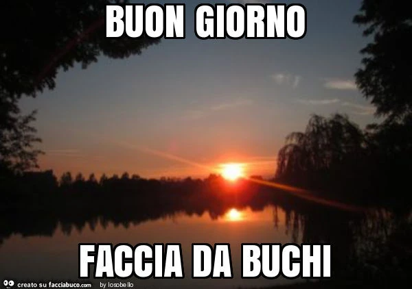 Buon giorno faccia da buchi