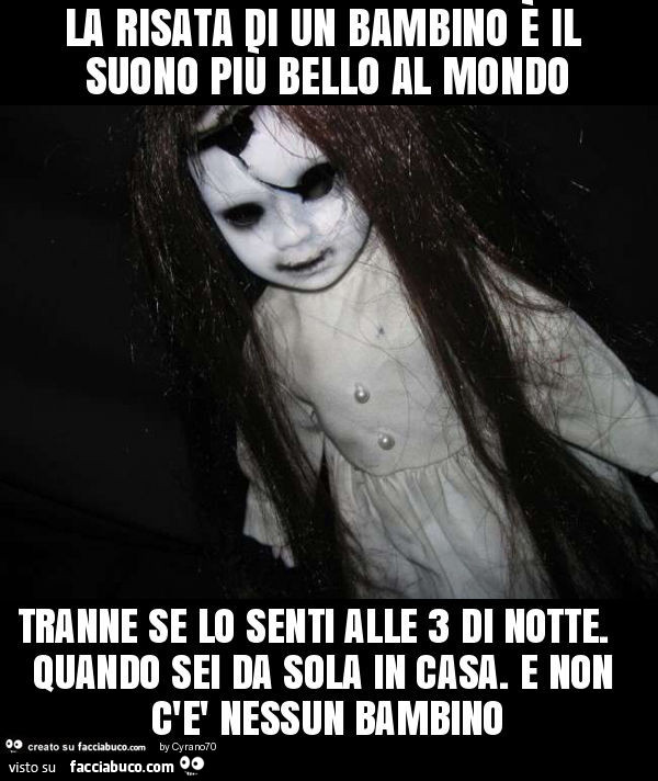 La risata di un bambino è il suono più bello al mondo. Tranne se lo senti alle 3 di notte. Quando sei da sola in casa. E non c'è nessun bambino