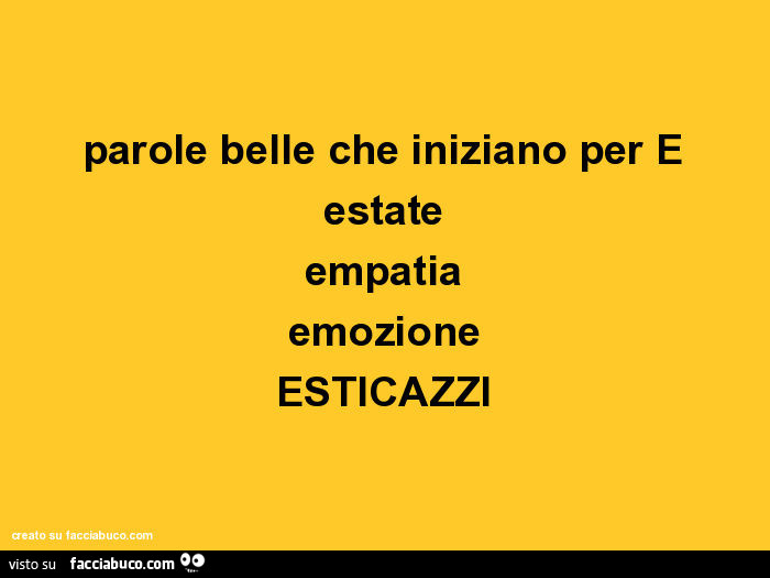 Parole Belle Che Iniziano Per E Estate Empatia Emozione Esticazzi Facciabuco Com