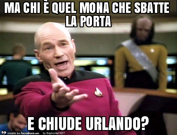 Ma chi è quel mona che sbatte la porta e chiude urlando?