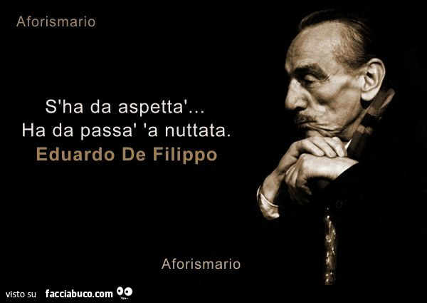 S'ha da aspettà. Ha da passà 'a nuttata. Eduardo de filippo