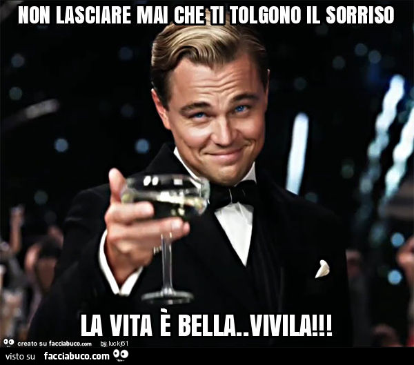 Non lasciare mai che ti tolgono il sorriso, la vita è bella. Vivila