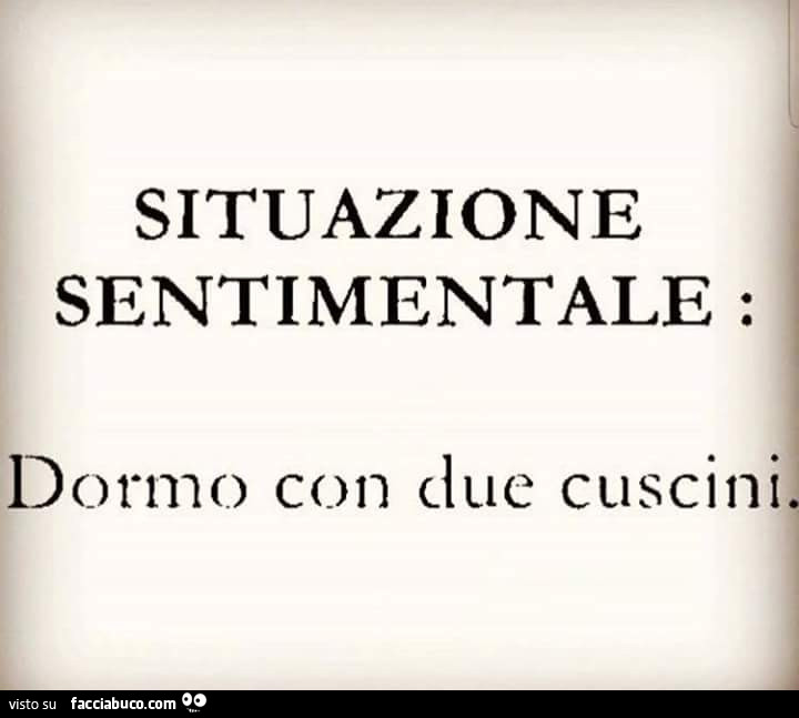 Situazione sentimentale: dormo con due cuscini