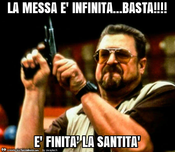 La messa è infinita&hellip; basta! È Finità la santità